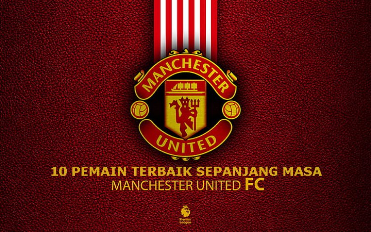 10 Pemain Terbaik Manchester United Sepanjang Masa
